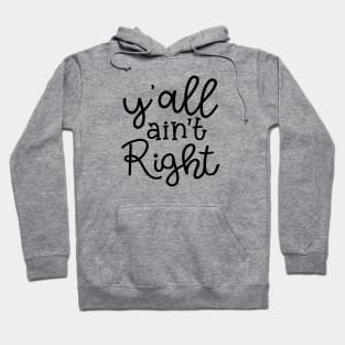 Y'all Ain't Right Southern Country Funny Hoodie